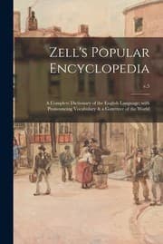 Tapa de Zell's Popular Encyclopedia; a Complete Dictionary of the English Language; with Pronouncing Vocabulary & a Gazetteer of the World; V. 5