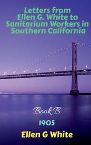 Tapa de Letters from Ellen G. White to Sanitarium Workers in Southern California-Book B (1905)