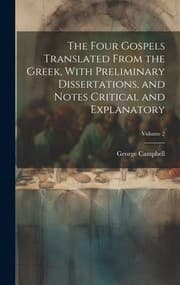 Tapa de Four Gospels Translated from the Greek, with Preliminary Dissertations, and Notes Critical and Explanatory; Volume 2