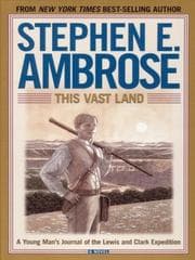 Tapa de This vast land, a young man's journal of the Lewis and Clark Expedition