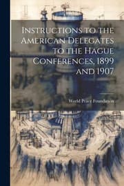 Tapa de Instructions to the American Delegates to the Hague Conferences, 1899 And 1907