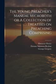 Tapa de Young Preacher's Manual Microboth or a Collection of Treatises on Preaching Comprising