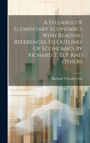 Tapa de Syllabus of Elementary Economics with Reading References to Outlines of Economics by Richard T. Ely and Others