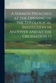 Tapa de Sermon Preached at the Opening of the Theological Institution in Andover and at the Ordination O