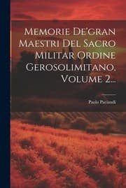 Tapa de Memorie de'gran Maestri Del Sacro Militar Ordine Gerosolimitano, Volume 2...