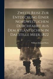 Tapa de Zweite Reise Zur Entdeckung Einer Nordwestlichen Durchfahrt Aus Dem Atlantischen in das Stille Meer 1822