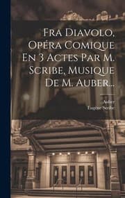 Tapa de Fra Diavolo, Opéra Comique en 3 Actes Par M. Scribe, Musique de M. Auber...