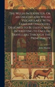 Tapa de Welsh Interpreter, or an English and Welsh Vocabulary, with Familiar Dialogues, Designed to Be Useful and Interesting to English Travellers Through the Principality
