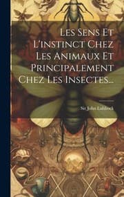 Tapa de Sens et l'instinct Chez les Animaux et Principalement Chez les Insectes...