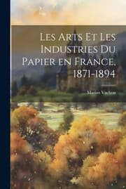 Tapa de Arts et les Industries du Papier en France, 1871-1894