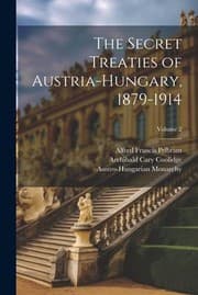 Tapa de Secret Treaties of Austria-Hungary, 1879-1914; Volume 2