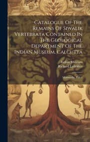 Tapa de Catalogue of the Remains of Siwalik Vertebrata Contained in the Geological Department of the Indian Museum, Calcutta