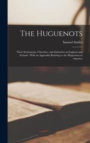 Tapa de Huguenots : Their Settlements, Churches, and Industries in England and Ireland