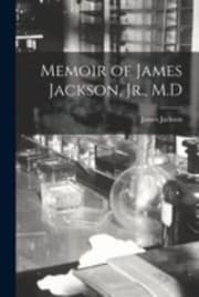 Tapa de Memoir of James Jackson, Jr. , M. d