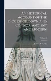Tapa de Historical Account of the Diocese of down and Connor, Ancient and Modern; Volume 1