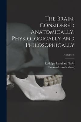 Tapa de Brain, Considered Anatomically, Physiologically and Philosophically; Volume 1