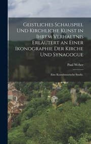 Tapa de Geistliches Schauspiel und Kirchliche Kunst in Ihrem Verhaltnis Erläutert an Einer Ikonographie der Kirche und Synagogue