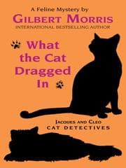Tapa de What the Cat Dragged In (Jacques and Cleo, Cat Detectives #1)