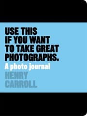 Tapa de Use This Journal If You Want to Take Great Photographs