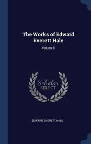 Tapa de Works of Edward Everett Hale; Volume 8