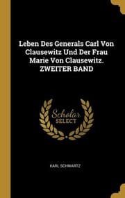 Tapa de Leben des Generals Carl Von Clausewitz und der Frau Marie Von Clausewitz. ZWEITER BAND