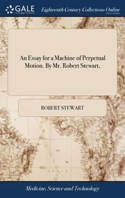 Tapa de Essay for a Machine of Perpetual Motion. by Mr. Robert Stewart,