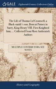 Tapa de Life of Thomas Ld Cromwell, a Black-Smith's Son, Born at Putney in Surry, King Henry VIII. First Knighted Him; ... Collected from Most Authentick Authors
