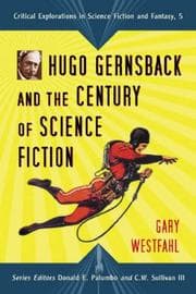 Tapa de Hugo Gernsback and the Century of Scienc Fiction (Critical Explorations in Science Fiction and Fantasy) (Critical Explorations in Science Fiction and Fantasy)