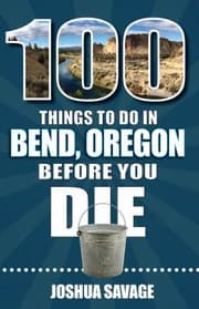 Tapa de 100 Things to Do in Bend, or Before You Die, 2nd Edition