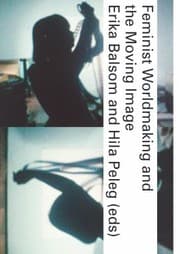 Tapa de Feminist Worldmaking and the Moving Image