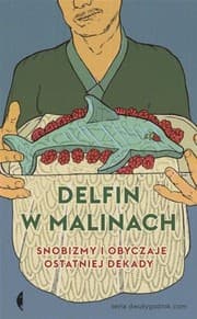 Tapa de Delfin w malinach. Snobizmy i obyczaje ostatniej dekady