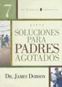 Tapa de Siete soluciones para padres agotados/Seven Solutions for Exhausted Parents (El Hogar Es Importante)