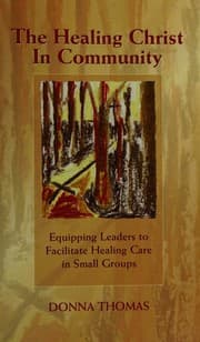 Tapa de The Healing Christ In Community - Equipping Leaders to Facilitate Healing Care In Small Groups