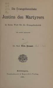 Tapa de Die Evangeliencitate Justin des Märtyrers in ihrem Wert für die Evangelienkritik von neuem untersucht