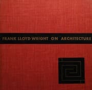 Tapa de Frank Lloyd Wright on Architecture Selected Writings 1894 - 1940 Edited with an Introduction By Frederick Gutheim