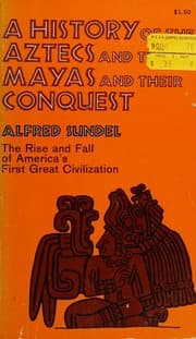 Tapa de A History of the Aztecs and the Mayas and Their Conquest (The Rise and Fall of America's First Great Civilization)