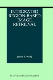 Tapa de Integrated Region-Based Image Retrieval (The Information Retrieval Series)