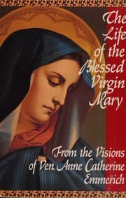Tapa de The life of the Blessed Virgin Mary from the visions of Anne Catherine Emmerich recorded by Clemens Brentano!