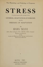 Tapa de The Physiology and Pathology of Exposure to Stress. A treatise based on the concepts of the General-Adaptaton-Syndrome and the Diseases of Adaptation