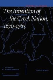 Tapa de The Invention of the Creek Nation, 1670-1763 (Indians of the Southeast)