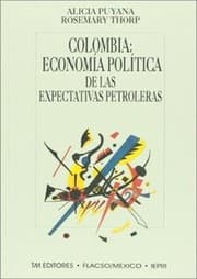 Tapa de Colombia, economía política de las expectativas petroleras