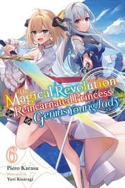 Tapa de Magical Revolution of the Reincarnated Princess and the Genius Young Lady, Vol. 6 (novel)