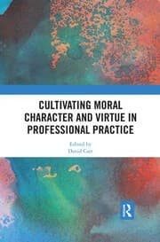 Tapa de Cultivating Moral Character and Virtue in Professional Practice