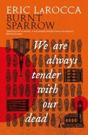 Tapa de We Are Always Tender with Our Dead : (Burnt Sparrow, 1)