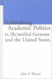 Tapa de Re-thinking Academic Politics in (Re)unified Germany and the United States: Comparative Academic Politics & the Case of East German Historians (Routledgefalmer Studies in Educational Politics, V. 7)