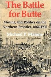Tapa de The battle for Butte mining and politics on the northern frontier, 1864-1906