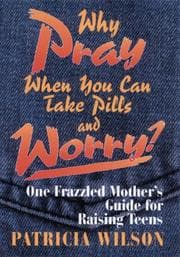Tapa de Why pray when you can take pills and worry?