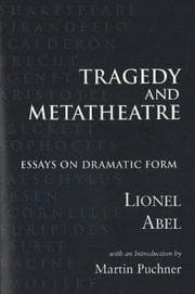 Tapa de Tragedy and metatheatre : essays on dramatic form / Lionel Abel