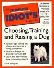 Tapa de The complete idiot's guide to choosing, training, and raising a dog