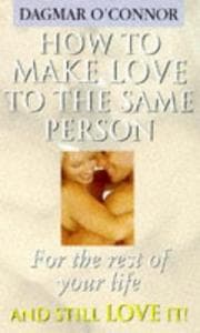 Tapa de How to make love to the same person for the rest of your life and still love it!
